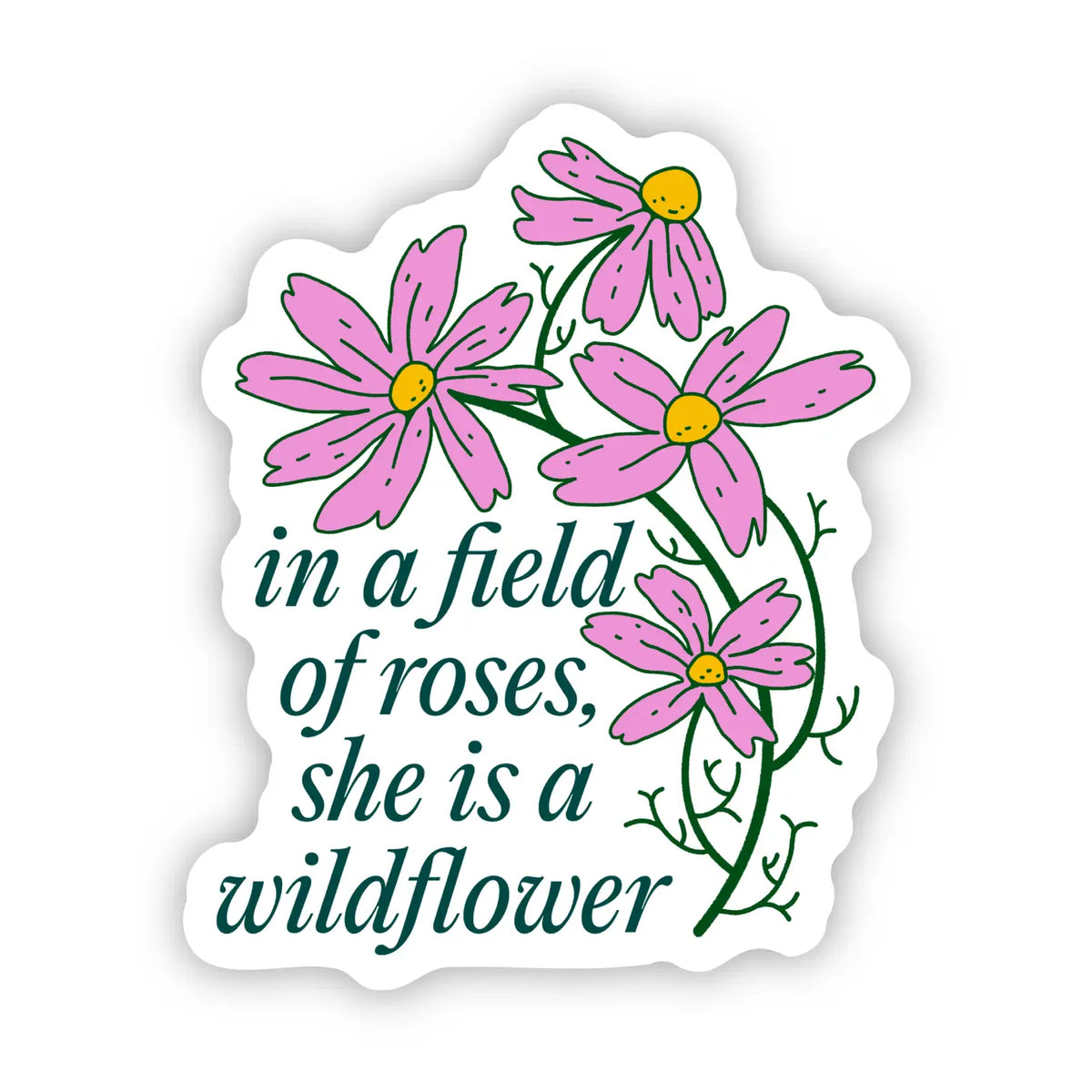 In A Field Of Roses She Is A Wildflower | Sticker