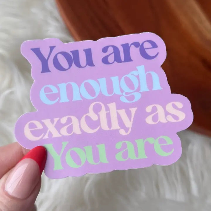 You Are Enough Exactly As You Are | Sticker